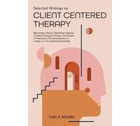 Carl R Rogers Selected Writings on Client Centered Therapy (Tascabile)