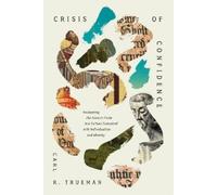 Carl R. Trueman Crisis of Confidence (Copertina rigida)