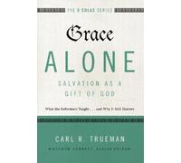 Carl R. Trueman Grace AloneSalvation as a Gift of God (Tascabile)