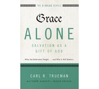 Carl R. Trueman Grace AloneSalvation as a Gift of God (Tascabile)
