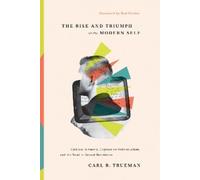 Carl R. Trueman The Rise and Triumph of the Modern Self (Copertina rigida)