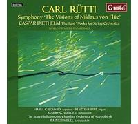Carl R tti: Symphony "The Visions of Niklaus von Flue"; Caspar Diethelm: The Last Works for String Orchestra