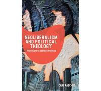 Carl Raschke Neoliberalism and Political Theology (Copertina rigida)