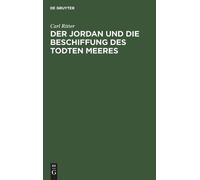 Carl Ritter Der Jordan Und Die Beschiffung Des Todten Meeres (Copertina rigida)