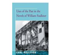 Carl Rollyson Uses of the Past in the Novels of William Faulkner (Tascabile)