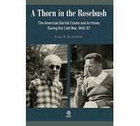 Carl S Leafsted A Thorn in the Rosebush. The American Bartók (Copertina rigida)