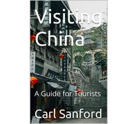 Carl Sanford Visiting China: A Guide for Tourists (Tascabile)