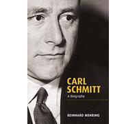 Carl Schmitt: A Biography