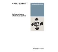Carl Schmitt. Dal manicheismo alla teologia politica - Borghesi Alessandro