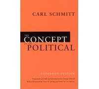 The Concept of the Political - Expanded Edition by Carl Schmitt