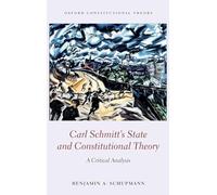 Carl Schmitt's State and Constitutional Theory: A Critical Analysis (Oxford