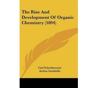 Carl Schorlemme The Rise And Development Of Organic Chemistry (1894 (Tascabile)
