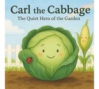 Carl The Cabbage: The quiet Hero of the Garden