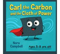Carl The Carbon And The Cloth Of Power: Fun and Silly Science Adventure About Clean Air| Kids ages 5-8