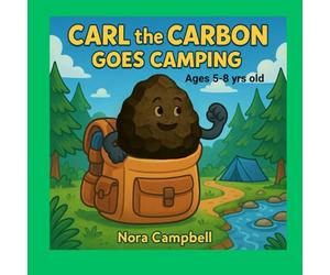 Carl the Carbon Goes Camping: Adventure packed with learning and laughter| Ages 5-8 | Let’s hike, learn, and stay healthy