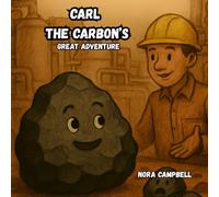 Carl the Carbon's Great Adventure: For teachers, curious kids, families, and anyone who loves stories that mix imagination and learning.