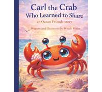 Carl the Crab Who Learned to Share - A Gentle Ocean Friends Story About Sharing, Kindness, and Playing Together: A Heartwarming Children's Book About Friendship and Generosity