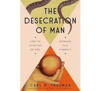 Carl Trueman The Desecration of Man (Copertina rigida)