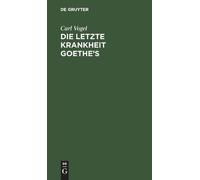 Carl Vogel Die letzte Krankheit Goethe's (Copertina rigida)
