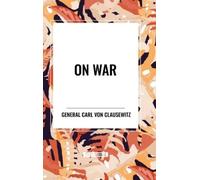 Carl Von Clausewitz F N Maude J J Graham J J Graham On War (Copertina rigida)