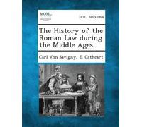 E Cathcart Carl Von S The History of the Roman Law During the Middle (Tascabile)