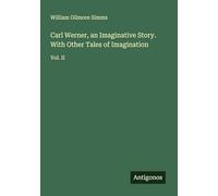 Carl Werner, an Imaginative Story. With Other Tales of Imagination: Vol. II