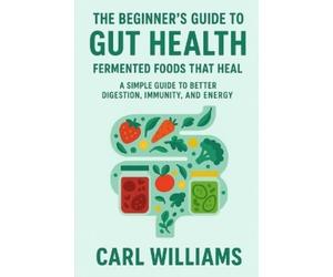 Carl Williams The Beginner's Guide to Gut Health (Tascabile)