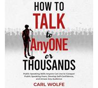 Carl Wolfe How to Talk to AnyONE or THOUSANDS (Tascabile)