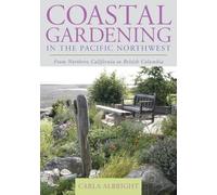 Carla Albright Coastal Gardening in the Pacific Northwest (Tascabile)