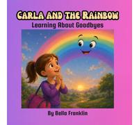 Carla and the Rainbow: Learning About Goodbyes