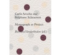 Carla Arocha and Stephane Schraenen: Monograph As Project