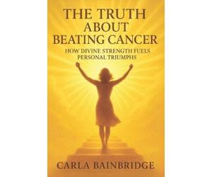 Carla Bainbridge The Truth About Beating Cancer (Tascabile)