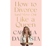 Carla Da Costa How to Divorce and Move On Like a Queen (Tascabile)