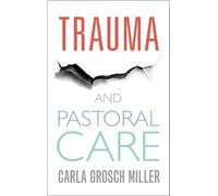 Carla Grosch-Miller Trauma and Pastoral Care (Tascabile)