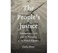 The People’s Justice: Revolutionary Law and the Founding of the French Republic