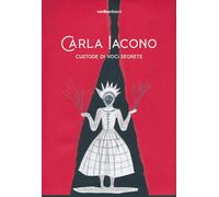 Carla Iacono. Custode di voci segrete. Ediz. bilingue