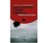 Carla Kalkbrenner Die Sonne über Berlin - Nebelwände (Tascabile)