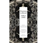 Carla Lonzi Luisa Lorenza Corna Jamila M. H. Masca Feminism in Revo (Tascabile)