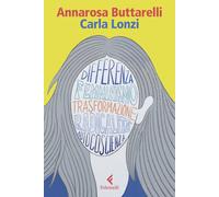 Carla Lonzi. Una filosofia della trasformazione - Buttarelli Annarosa