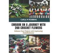 Carla M Robbins Embark on a Journey with 200 Crochet Flowers (Tascabile)
