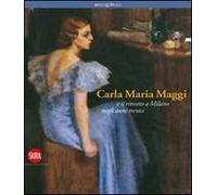 Carla Maria Maggi. E il ritratto a Milano negli anni Trenta. Ediz. illustrata