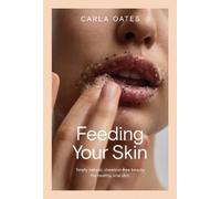 Carla Oates Feeding Your Skin (Copertina rigida)