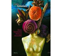 Carla Tolomeo. Mai sedersi sugli allori. Catalogo della mostra