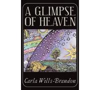 Carla Wills-Brandon A Glimpse of Heaven (Tascabile)