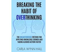 Carla Wynn Hall Breaking the Habit of Overthinking (Tascabile)