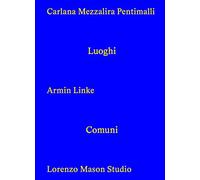 Carlana Mezzalira Pentimall. Luoghi comuni. Ediz. italiana, inglese e tedesca