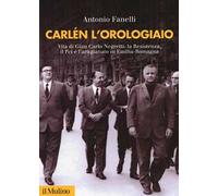 Carlen l'orologiaio. Vita di Gian Carlo Negretti: la Resistenza, il Pci e l'artigianato in Emilia-Romagna