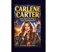 Carlene Carter: From Musical Heritage to Chart-Topping Success