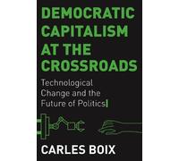 Carles Boix Democratic Capitalism at the Crossroads (Copertina rigida)