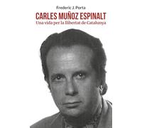 Carles Muñoz Espinalt: Una vida per la llibertat de Catalunya